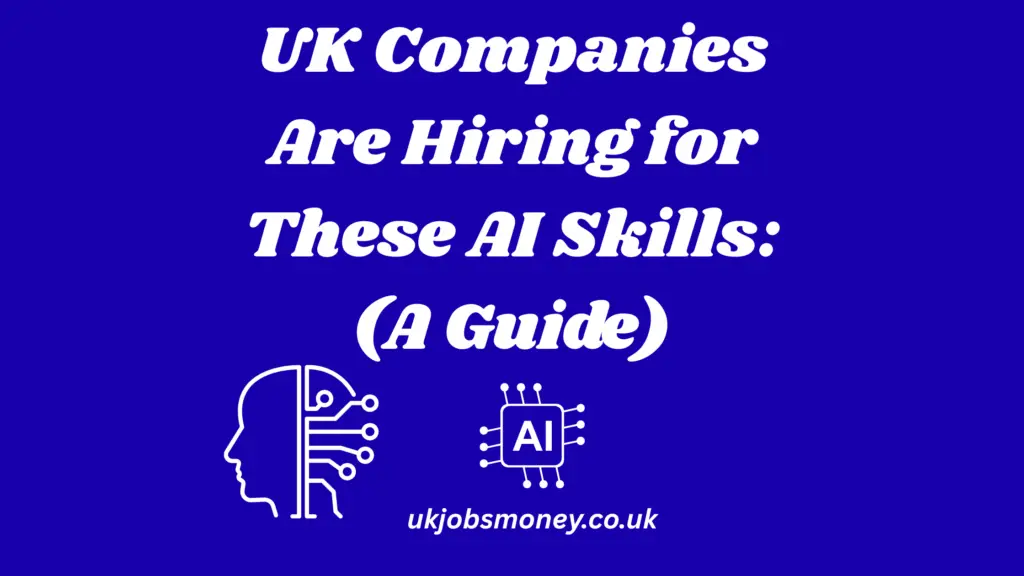 UK Companies Are Hiring for These AI Skills (A Guide)
